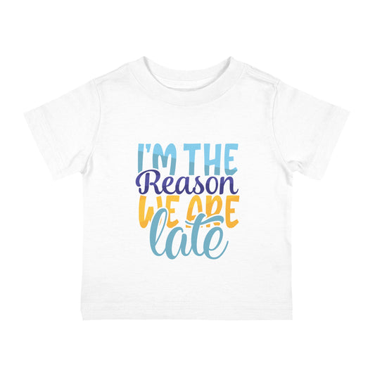 I'm the reason we are late Infant Cotton Tee